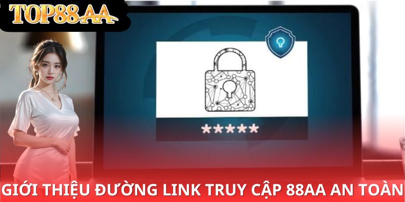 Giới thiệu đường link truy cập 88aa an toàn