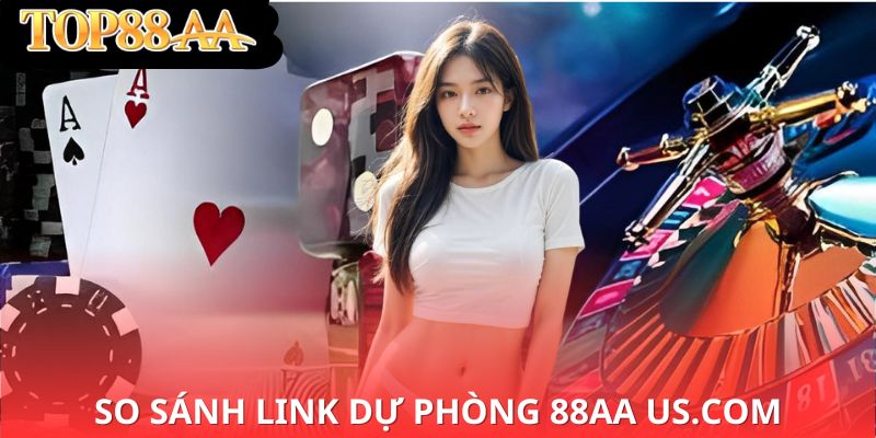 So sánh link dự phòng 88aa us.com
