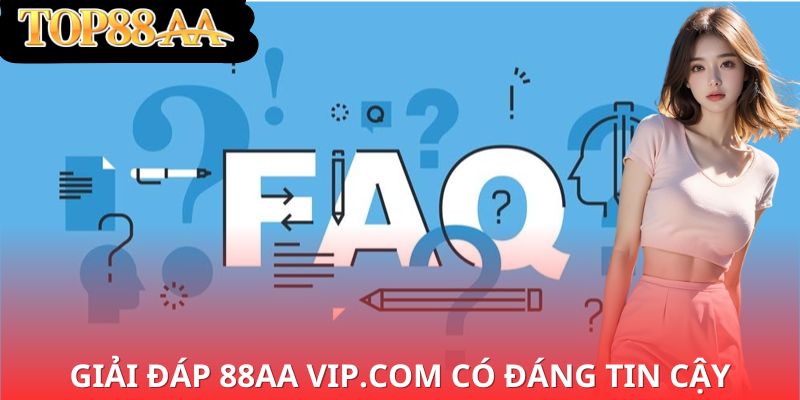 giải đáp 88aa vip.com có thực sự đáng tin cậy
