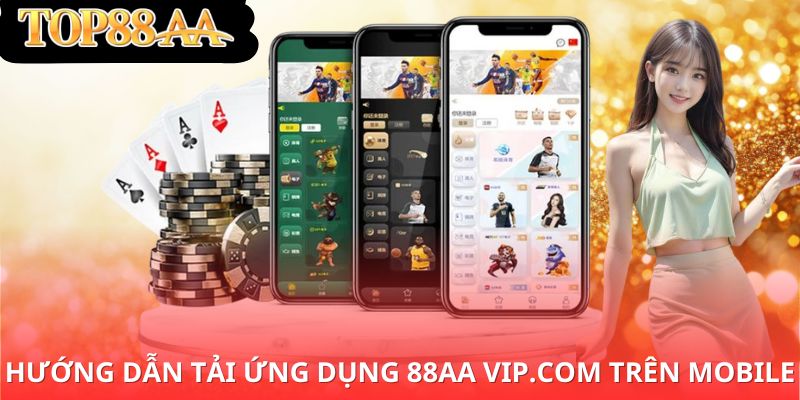 Hướng dẫn tải ứng dụng 88aa vip.com trên mobile