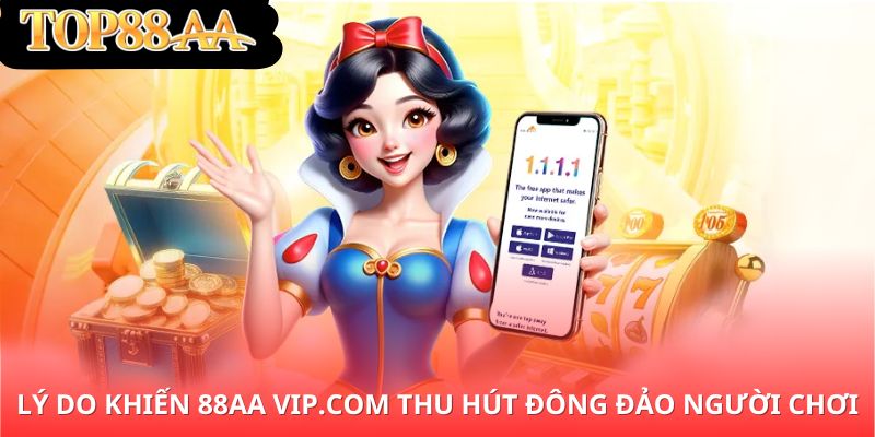 lý do khiến 88aa vip.com thu hút đông đảo người chơi