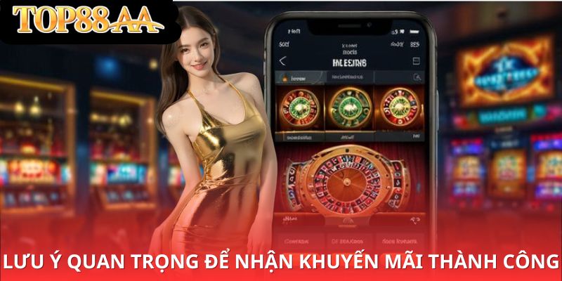 Lưu ý quan trọng để nhận khuyến mãi thành công