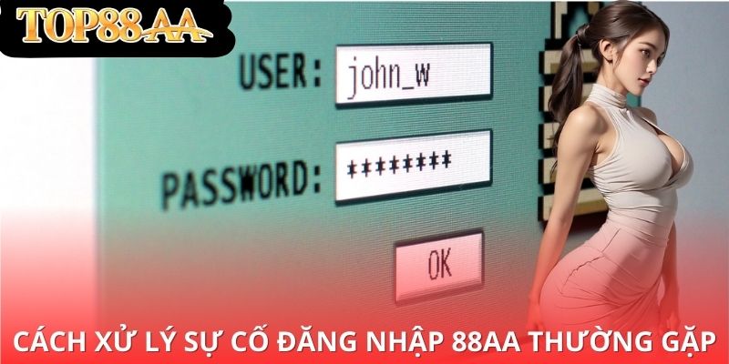 Cách xử lý sự cố đăng nhập 88aa thường gặp