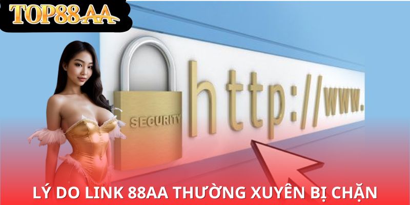 lý do link 88aa thường xuyên bị chặn