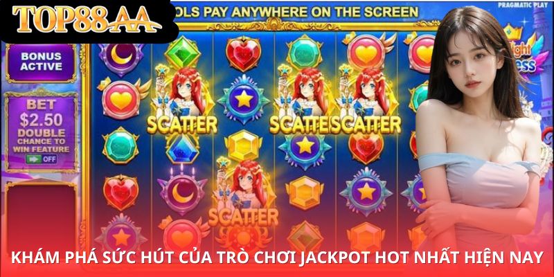 Khám phá sức hút của trò chơi jackpot hot nhất hiện nay