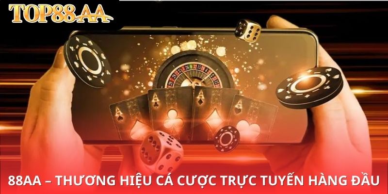 88AA – Thương hiệu cá cược trực tuyến hàng đầu